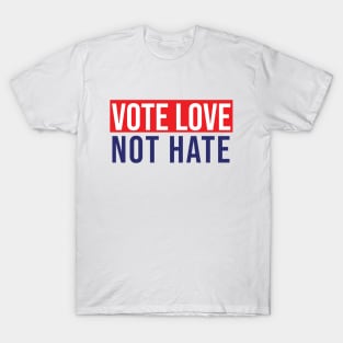 Vote love not hate T-Shirt